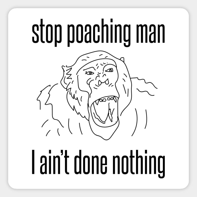 stop poaching man - chimp Magnet by Protect friends